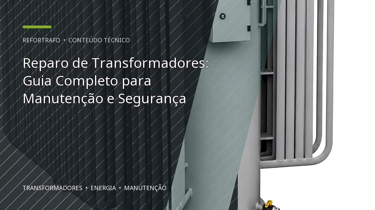Reparo de Transformadores: Guia Completo para Manutenção e Segurança
