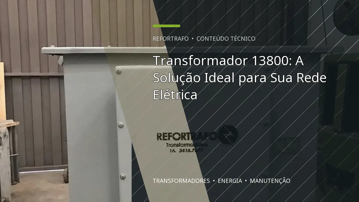 Transformador 13800: A Solução Ideal para Sua Rede Elétrica