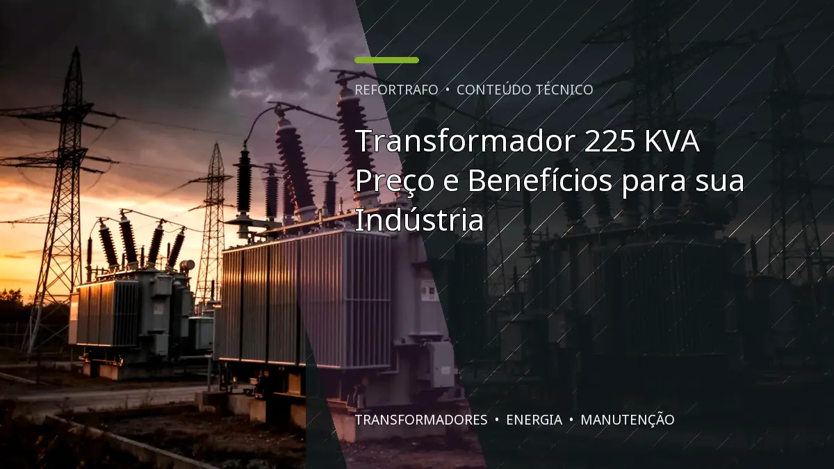 Transformador 225 KVA Preço e Benefícios para sua Indústria