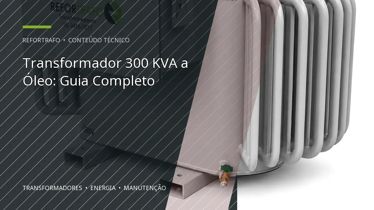 Transformador 300 KVA a Óleo: Guia Completo