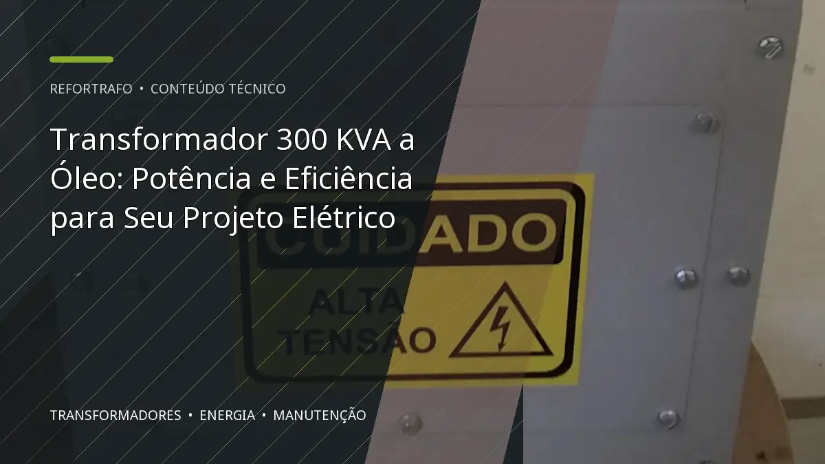 Transformador 300 KVA a Óleo: Potência e Eficiência para Seu Projeto Elétrico