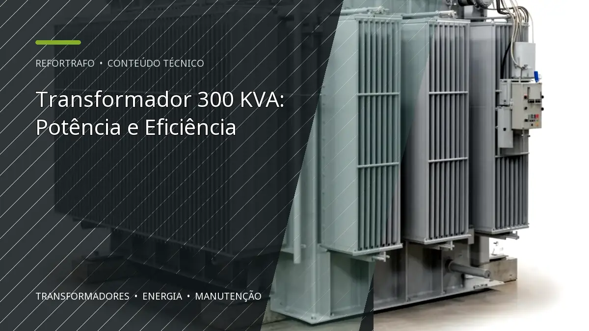 Transformador 300 KVA: Potência e Eficiência