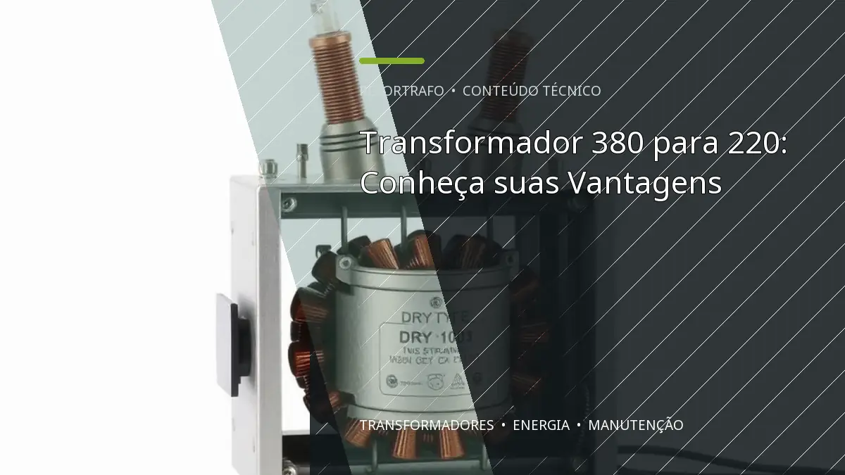 Transformador 380 para 220: Conheça suas Vantagens