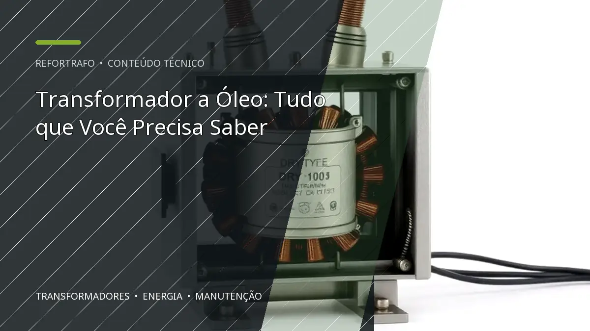 Transformador a Óleo: Tudo que Você Precisa Saber