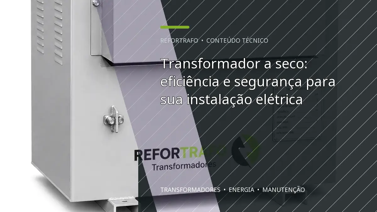 Transformador a seco: eficiência e segurança para sua instalação elétrica
