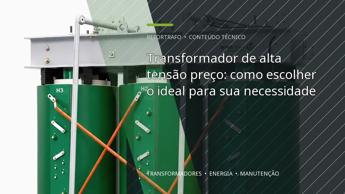 Transformador de alta tensão preço: como escolher o ideal para sua necessidade