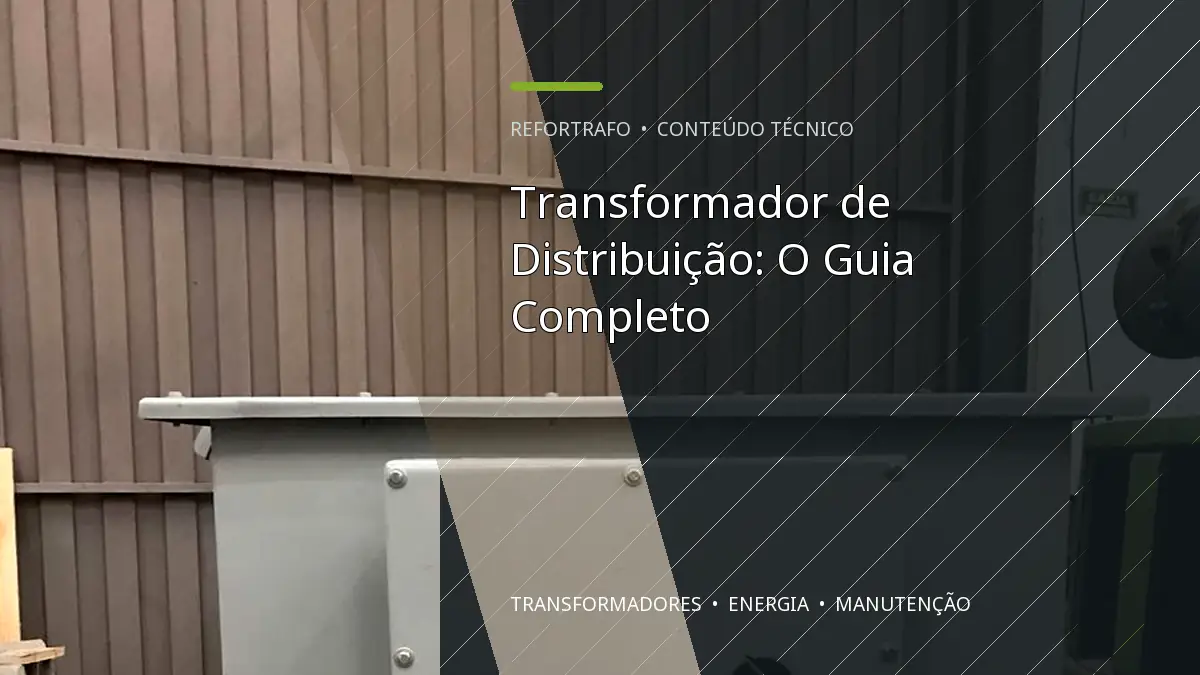 Transformador de Distribuição: O Guia Completo
