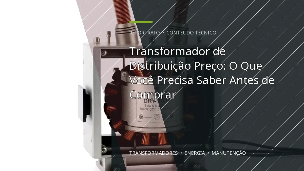 Transformador de Distribuição Preço: O Que Você Precisa Saber Antes de Comprar