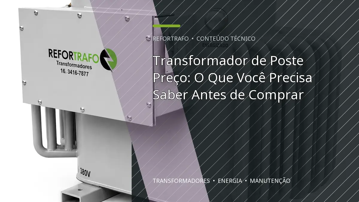 Transformador de Poste Preço: O Que Você Precisa Saber Antes de Comprar