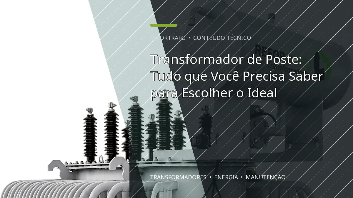 Transformador de Poste: Tudo que Você Precisa Saber para Escolher o Ideal