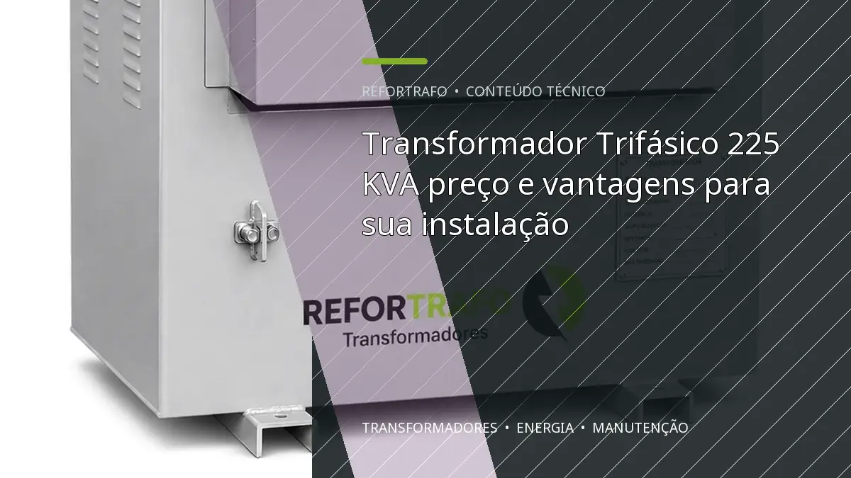Transformador Trifásico 225 KVA preço e vantagens para sua instalação