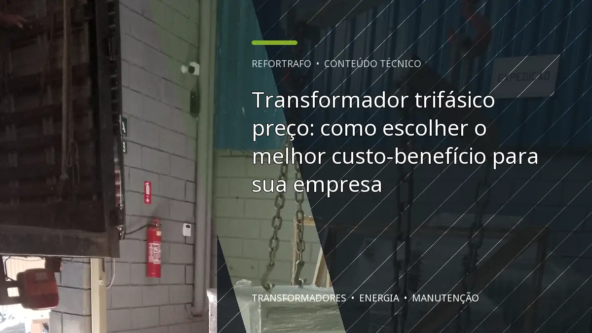 Transformador trifásico preço: como escolher o melhor custo-benefício para sua empresa