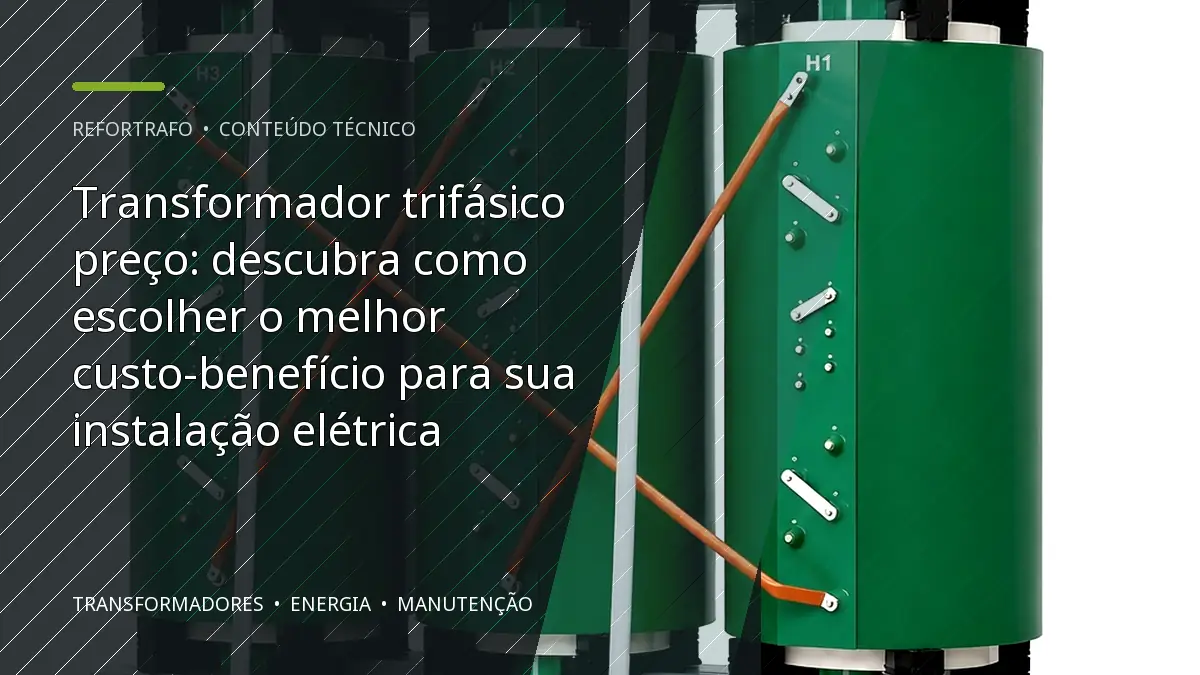 Transformador trifásico preço: descubra como escolher o melhor custo-benefício para sua instalação elétrica