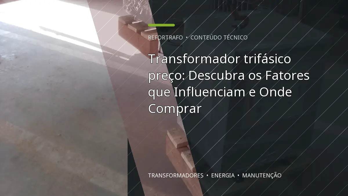 Transformador trifásico preço: Descubra os Fatores que Influenciam e Onde Comprar