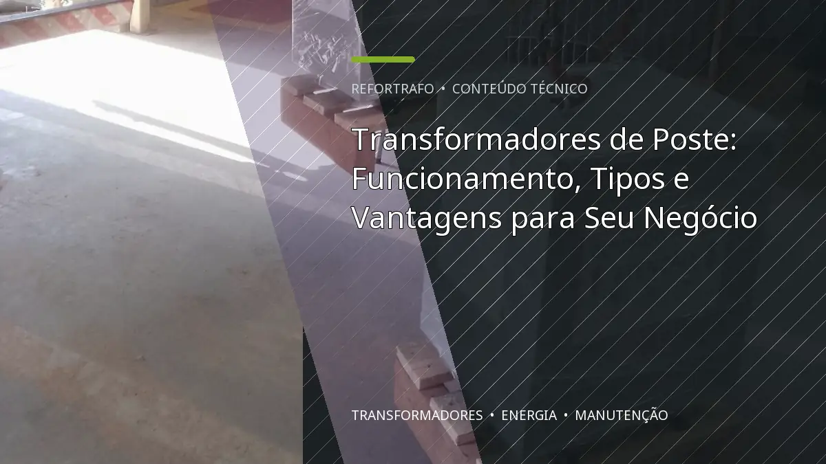 Transformadores de Poste: Funcionamento, Tipos e Vantagens para Seu Negócio