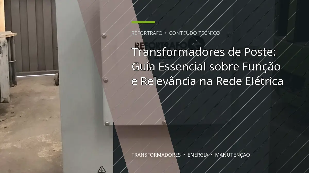 Transformadores de Poste: Guia Essencial sobre Função e Relevância na Rede Elétrica