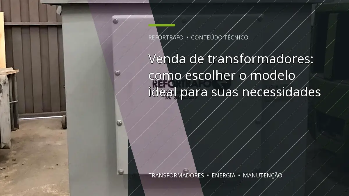 Venda de transformadores: como escolher o modelo ideal para suas necessidades